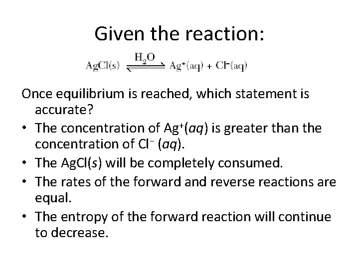 Given the reaction: Once equilibrium is reached, which statement is accurate? • The concentration
