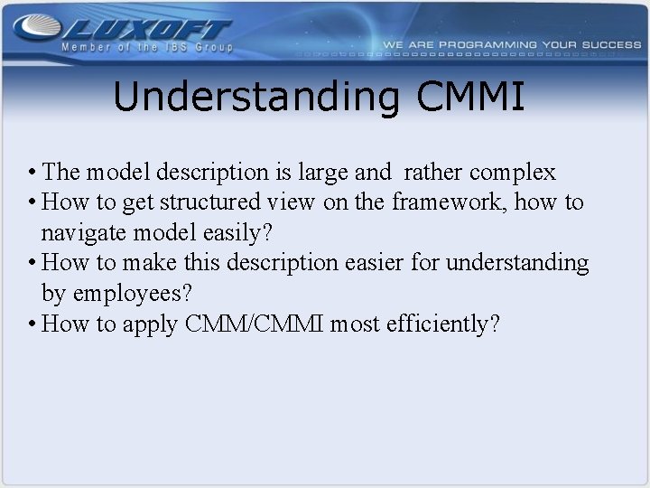 Understanding CMMI • The model description is large and rather complex • How to