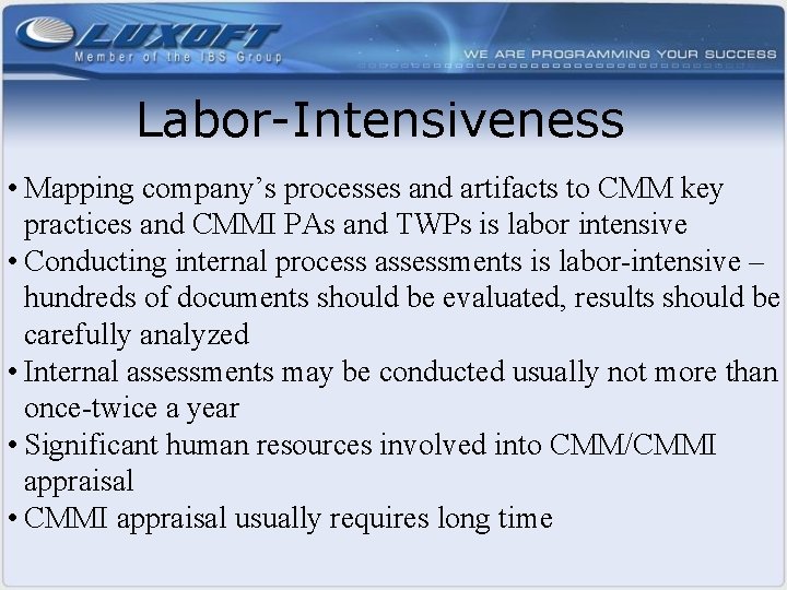 Labor-Intensiveness • Mapping company’s processes and artifacts to CMM key practices and CMMI PAs