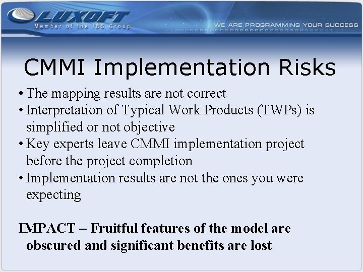 CMMI Implementation Risks • The mapping results are not correct • Interpretation of Typical