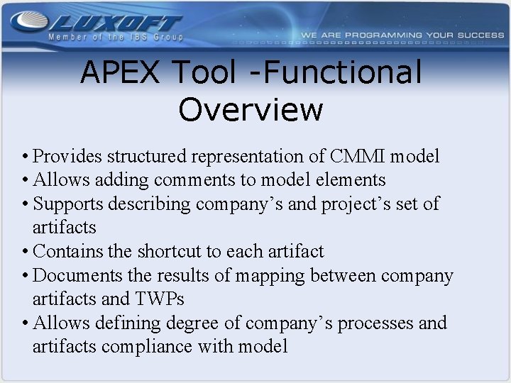 APEX Tool -Functional Overview • Provides structured representation of CMMI model • Allows adding