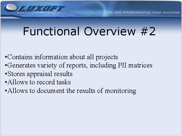 Functional Overview #2 • Contains information about all projects • Generates variety of reports,