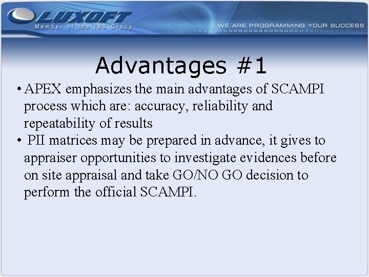 Advantages #1 • APEX emphasizes the main advantages of SCAMPI process which are: accuracy,