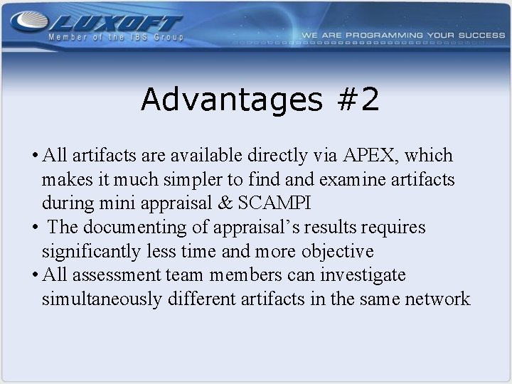 Advantages #2 • All artifacts are available directly via APEX, which makes it much