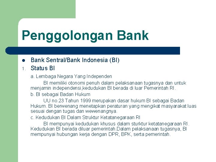 Penggolongan Bank l 1. Bank Sentral/Bank Indonesia (BI) Status BI a. Lembaga Negara Yang