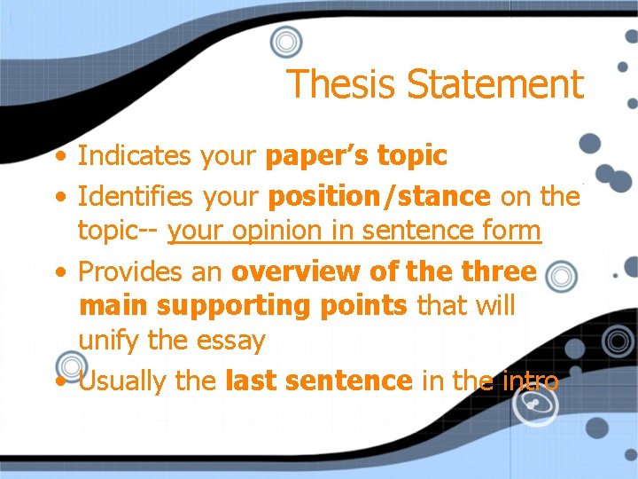 Thesis Statement • Indicates your paper’s topic • Identifies your position/stance on the topic--