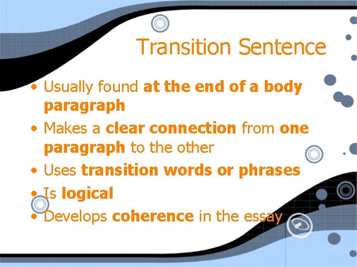 Transition Sentence • Usually found at the end of a body paragraph • Makes