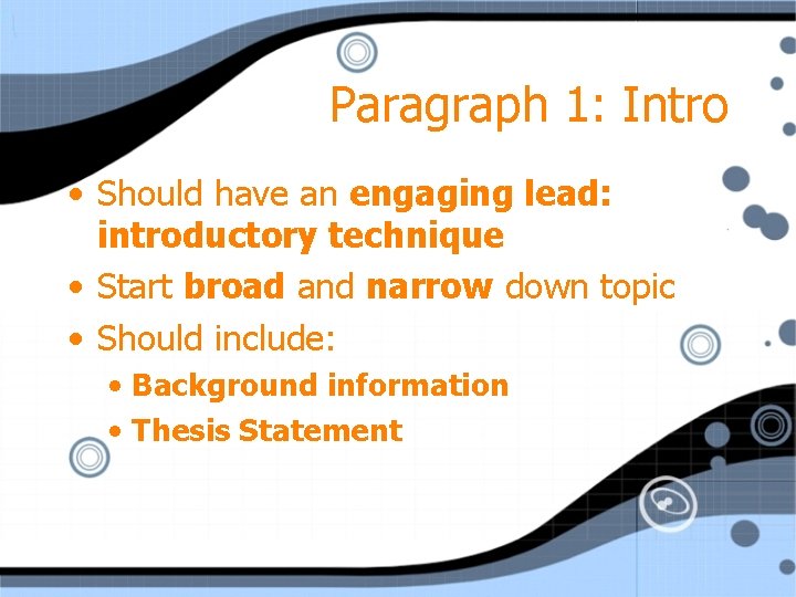 Paragraph 1: Intro • Should have an engaging lead: introductory technique • Start broad