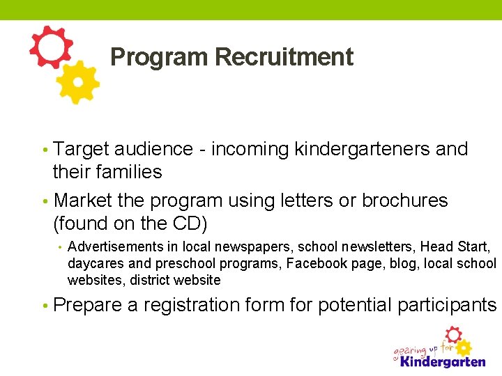 Program Recruitment • Target audience - incoming kindergarteners and their families • Market the