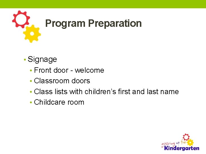 Program Preparation • Signage • Front door - welcome • Classroom doors • Class