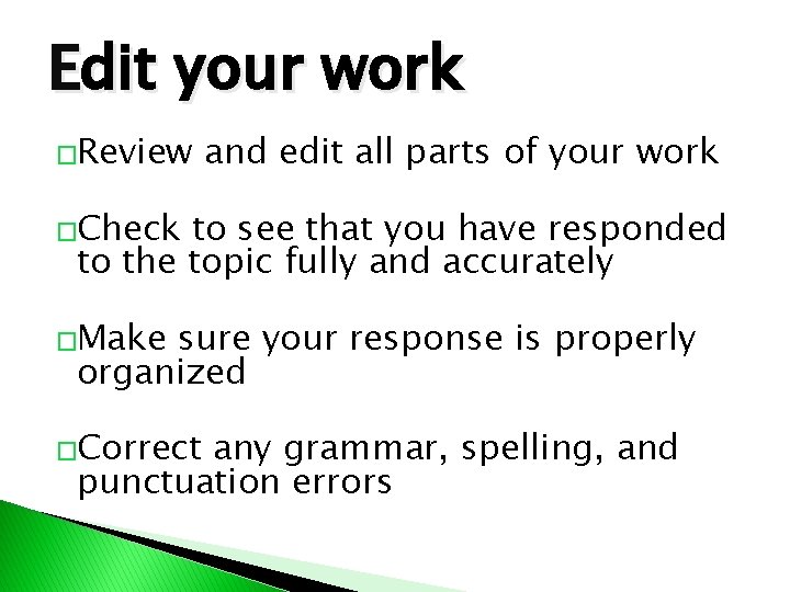 Edit your work �Review and edit all parts of your work �Check to see