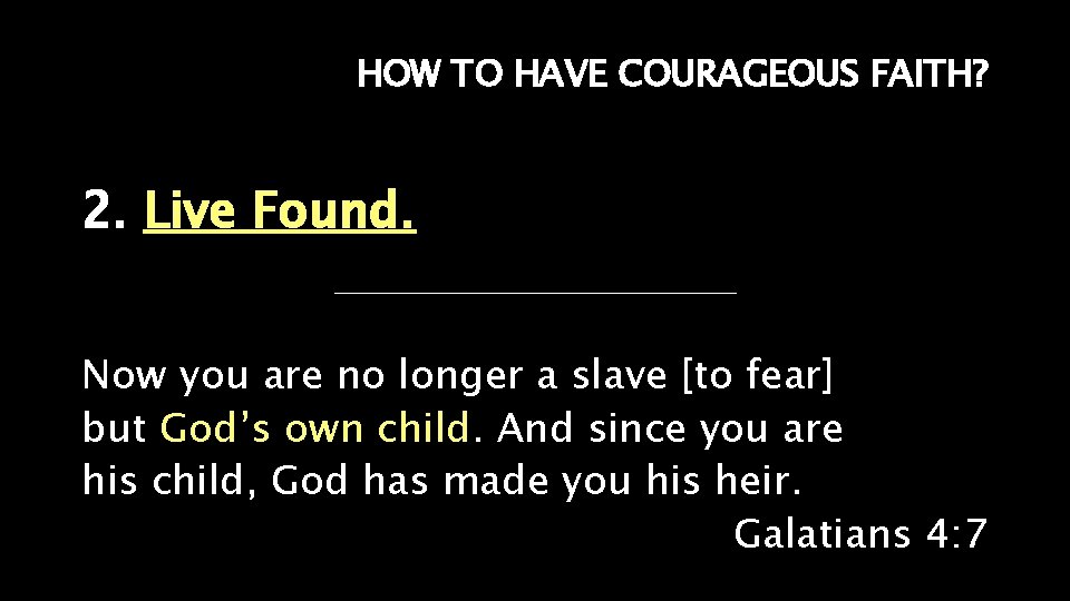 HOW TO HAVE COURAGEOUS FAITH? 2. Live Found. Now you are no longer a