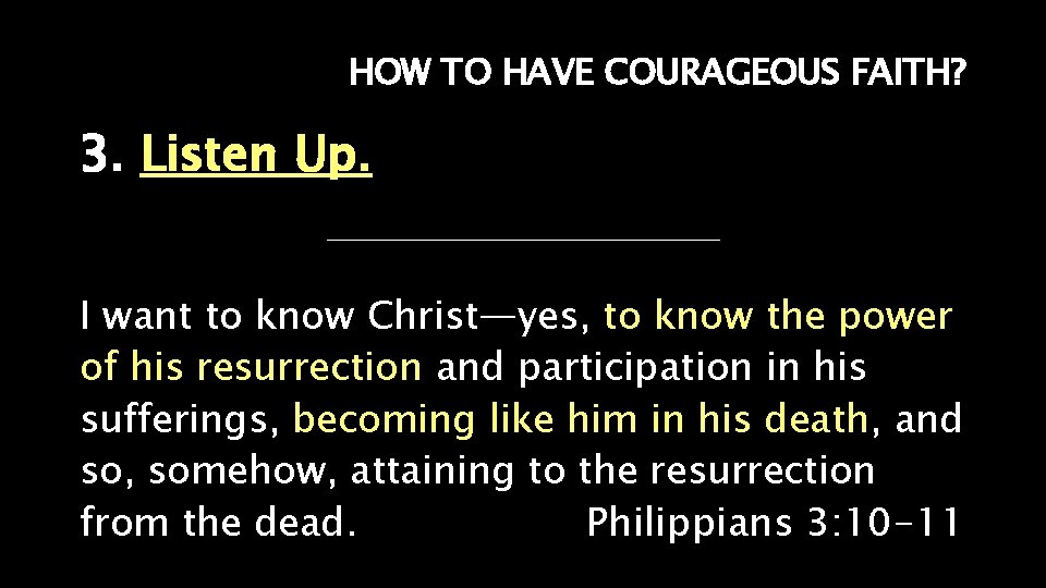 HOW TO HAVE COURAGEOUS FAITH? 3. Listen Up. I want to know Christ—yes, to