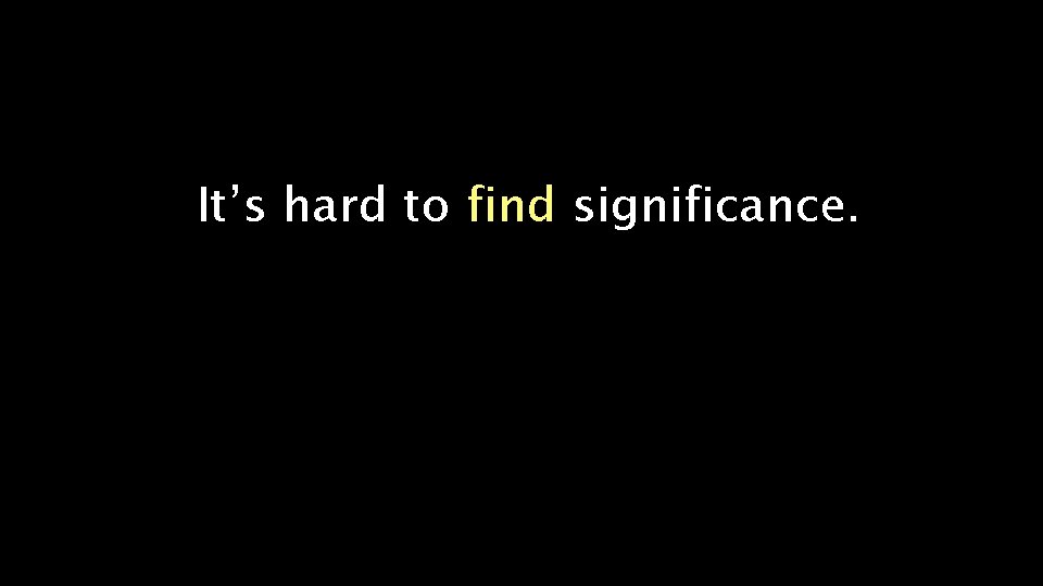 It’s hard to find significance. 