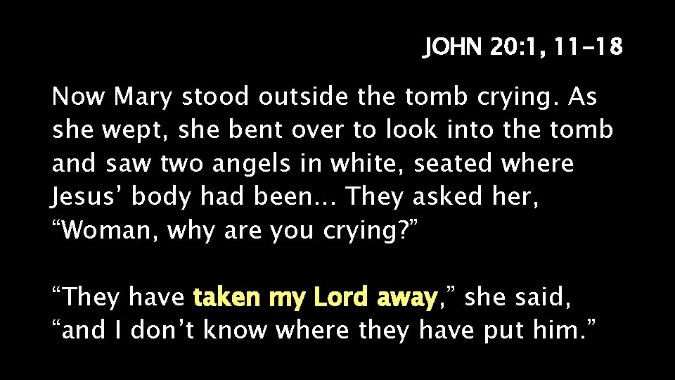 JOHN 20: 1, 11 -18 Now Mary stood outside the tomb crying. As she