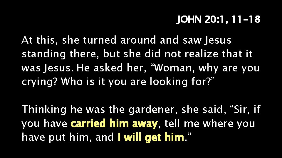 JOHN 20: 1, 11 -18 At this, she turned around and saw Jesus standing