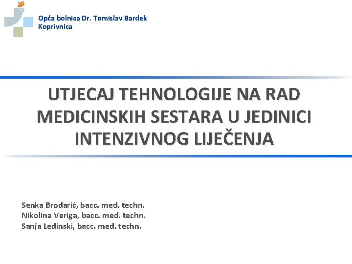 Opća bolnica Dr. Tomislav Bardek Koprivnica UTJECAJ TEHNOLOGIJE NA RAD MEDICINSKIH SESTARA U JEDINICI