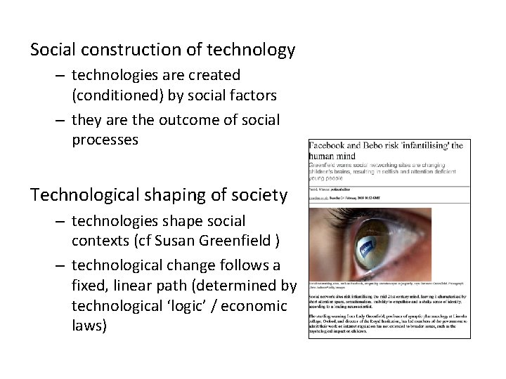 Social construction of technology – technologies are created (conditioned) by social factors – they