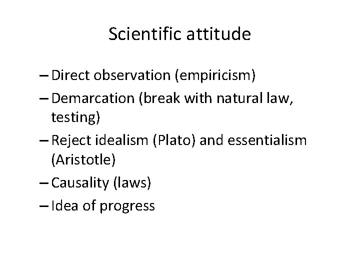 Scientific attitude – Direct observation (empiricism) – Demarcation (break with natural law, testing) –