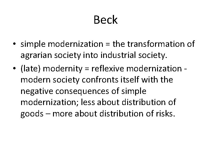 Beck • simple modernization = the transformation of agrarian society into industrial society. •