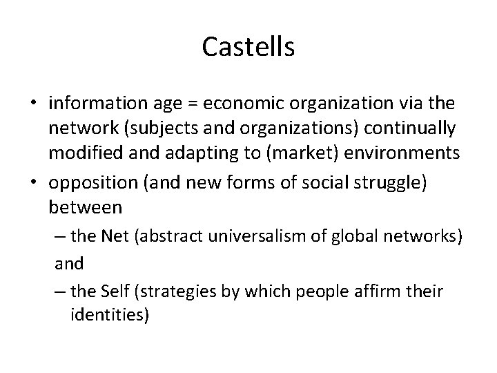 Castells • information age = economic organization via the network (subjects and organizations) continually
