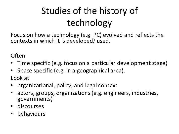 Studies of the history of technology Focus on how a technology (e. g. PC)