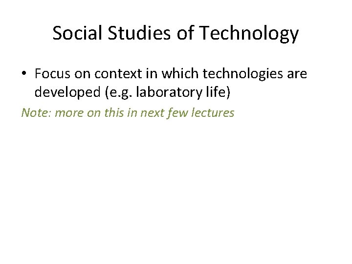 Social Studies of Technology • Focus on context in which technologies are developed (e.