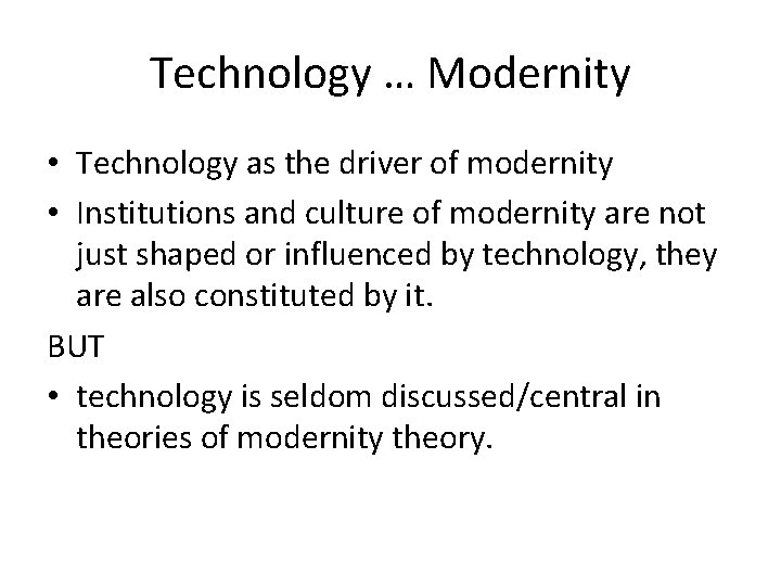 Technology … Modernity • Technology as the driver of modernity • Institutions and culture