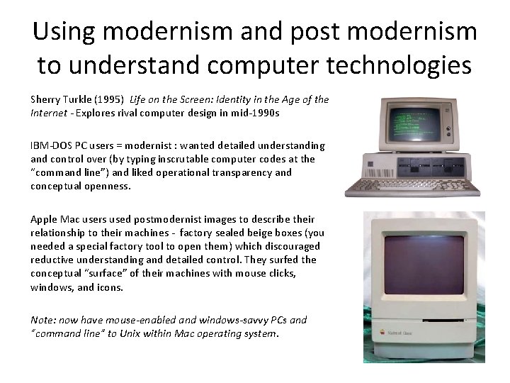 Using modernism and post modernism to understand computer technologies Sherry Turkle (1995) Life on