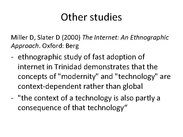 Other studies Miller D, Slater D (2000) The Internet: An Ethnographic Approach. Oxford: Berg