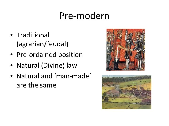 Pre-modern • Traditional (agrarian/feudal) • Pre-ordained position • Natural (Divine) law • Natural and