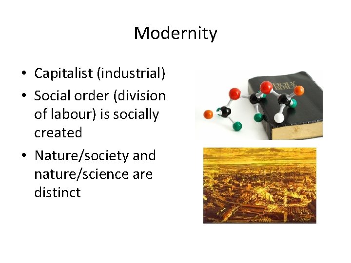 Modernity • Capitalist (industrial) • Social order (division of labour) is socially created •