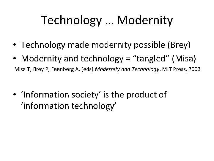 Technology … Modernity • Technology made modernity possible (Brey) • Modernity and technology =