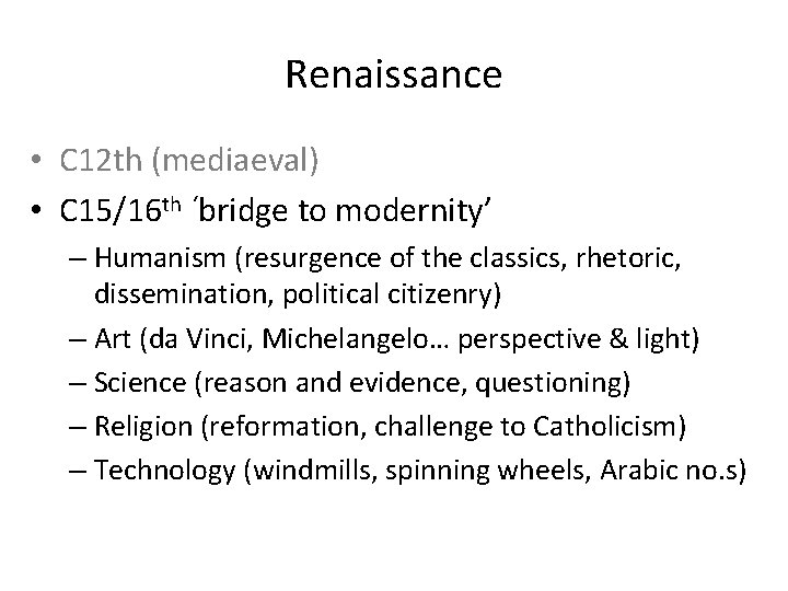 Renaissance • C 12 th (mediaeval) • C 15/16 th ‘bridge to modernity’ –