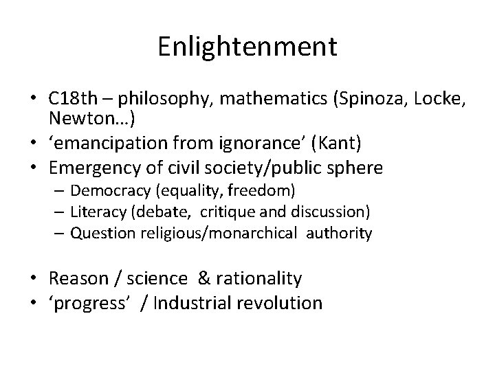 Enlightenment • C 18 th – philosophy, mathematics (Spinoza, Locke, Newton…) • ‘emancipation from