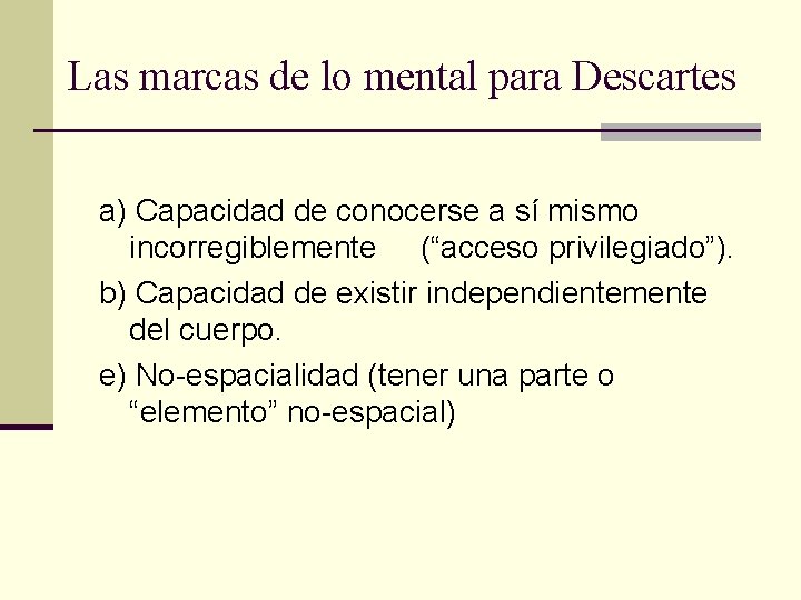 Las marcas de lo mental para Descartes a) Capacidad de conocerse a sí mismo Las marcas de lo mental para Descartes a) Capacidad de conocerse a sí mismo