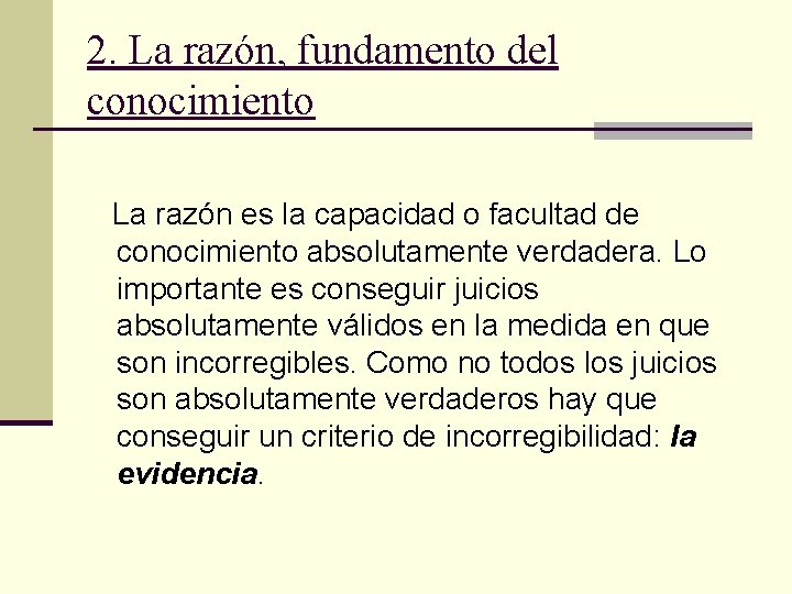 2. La razón, fundamento del conocimiento La razón es la capacidad o facultad de 2. La razón, fundamento del conocimiento La razón es la capacidad o facultad de