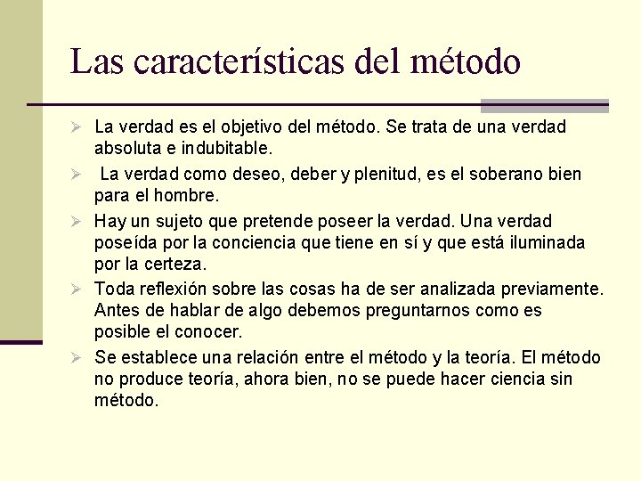 Las características del método Ø La verdad es el objetivo del método. Se trata Las características del método Ø La verdad es el objetivo del método. Se trata
