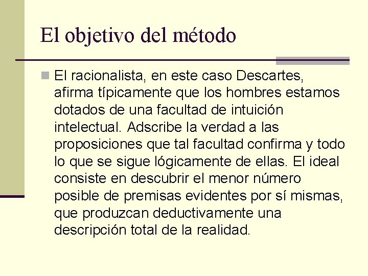 El objetivo del método n El racionalista, en este caso Descartes, afirma típicamente que El objetivo del método n El racionalista, en este caso Descartes, afirma típicamente que