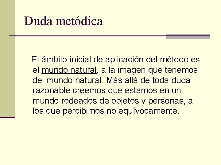 Duda metódica El ámbito inicial de aplicación del método es el mundo natural, a Duda metódica El ámbito inicial de aplicación del método es el mundo natural, a