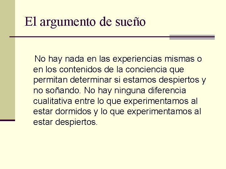 El argumento de sueño No hay nada en las experiencias mismas o en los El argumento de sueño No hay nada en las experiencias mismas o en los