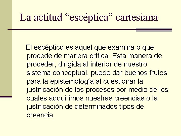 La actitud “escéptica” cartesiana El escéptico es aquel que examina o que procede de La actitud “escéptica” cartesiana El escéptico es aquel que examina o que procede de