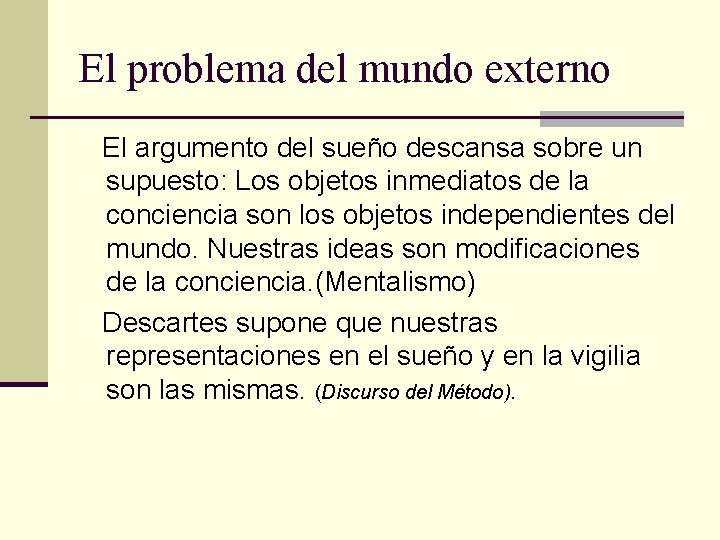El problema del mundo externo El argumento del sueño descansa sobre un supuesto: Los El problema del mundo externo El argumento del sueño descansa sobre un supuesto: Los