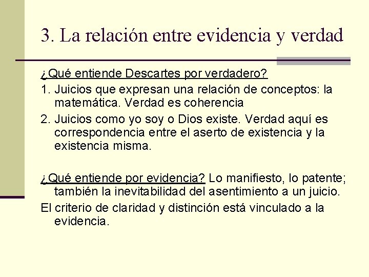 3. La relación entre evidencia y verdad ¿Qué entiende Descartes por verdadero? 1. Juicios 3. La relación entre evidencia y verdad ¿Qué entiende Descartes por verdadero? 1. Juicios