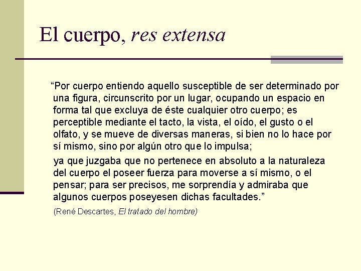 El cuerpo, res extensa “Por cuerpo entiendo aquello susceptible de ser determinado por una El cuerpo, res extensa “Por cuerpo entiendo aquello susceptible de ser determinado por una