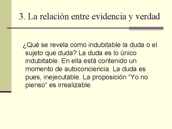 3. La relación entre evidencia y verdad ¿Qué se revela como indubitable la duda 3. La relación entre evidencia y verdad ¿Qué se revela como indubitable la duda
