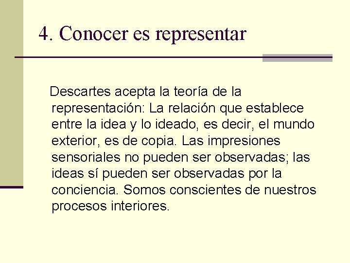 4. Conocer es representar Descartes acepta la teoría de la representación: La relación que 4. Conocer es representar Descartes acepta la teoría de la representación: La relación que