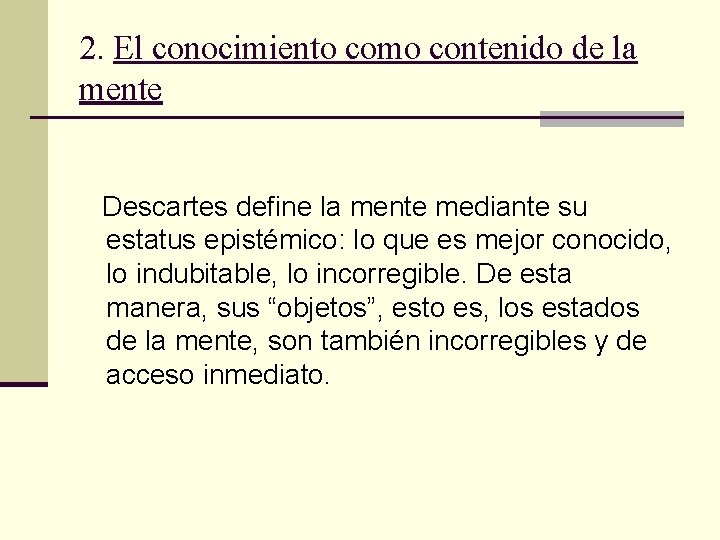 2. El conocimiento como contenido de la mente Descartes define la mente mediante su 2. El conocimiento como contenido de la mente Descartes define la mente mediante su