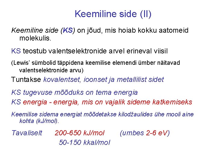 Keemiline side (II) Keemiline side (KS) on jõud, mis hoiab kokku aatomeid molekulis. KS