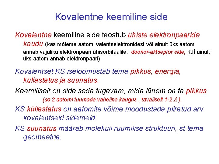 Kovalentne keemiline side teostub ühiste elektronpaaride kaudu (kas mõlema aatomi valentselektronidest või ainult üks